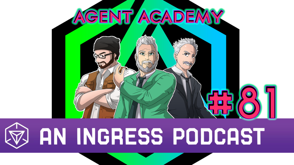 Agent Academy #81 - An Ingress Podcast