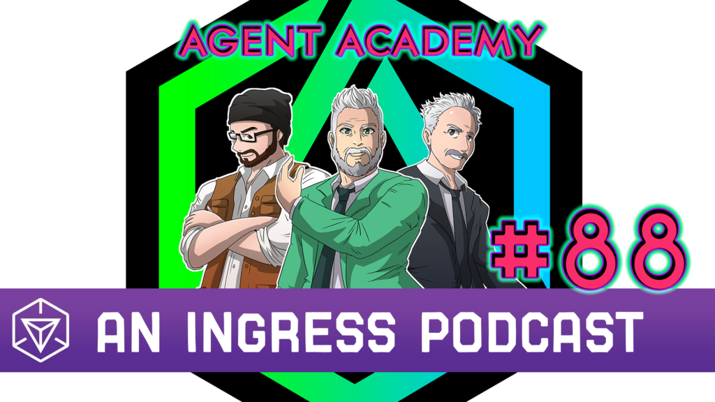 Agent Academy - An Ingress Podcast, Episode 88