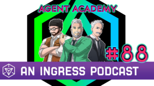 Agent Academy - An Ingress Podcast, Episode 88