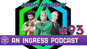 Agent Academy - An Ingress Podcast #93